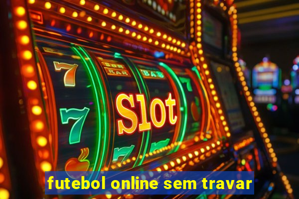 futebol online sem travar